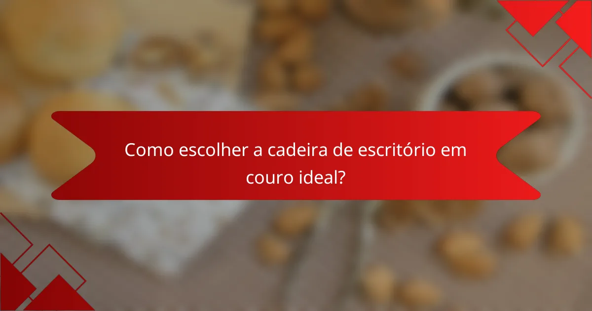 Como escolher a cadeira de escritório em couro ideal?