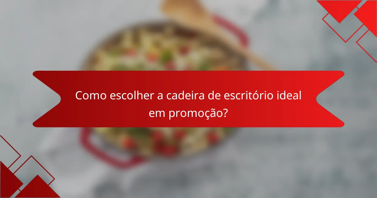 Como escolher a cadeira de escritório ideal em promoção?