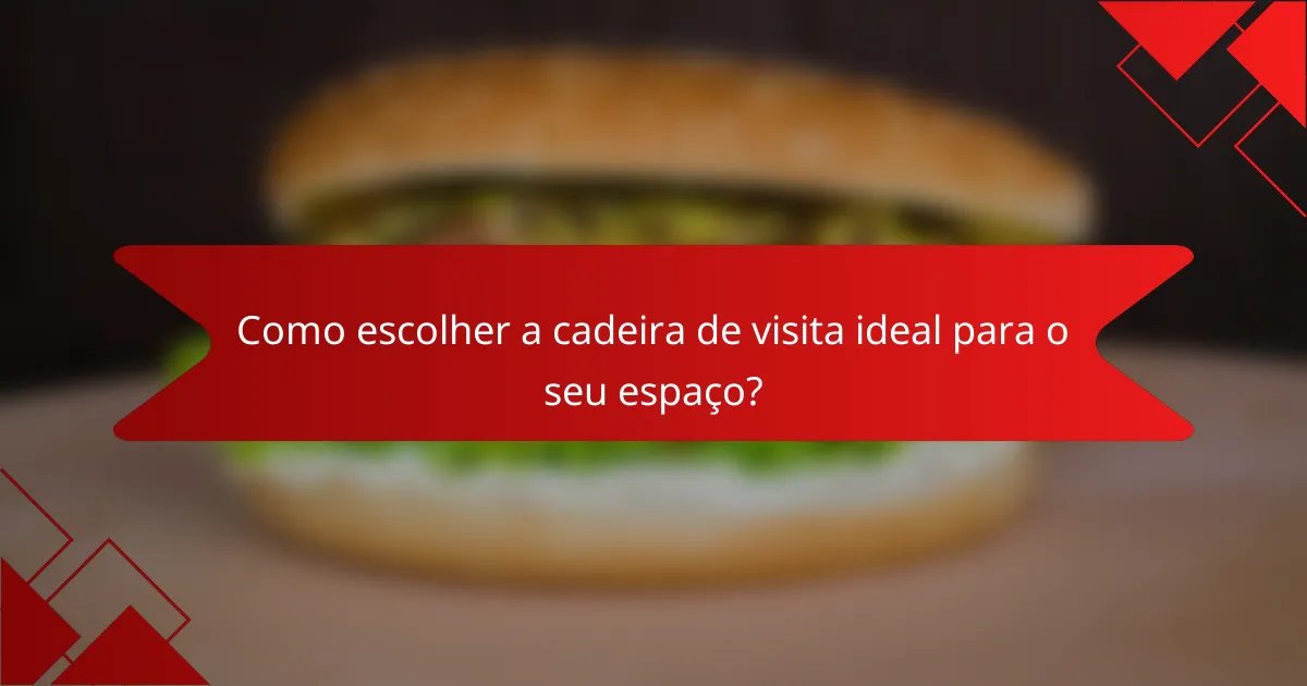 Como escolher a cadeira de visita ideal para o seu espaço?