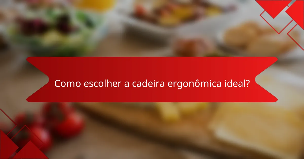 Como escolher a cadeira ergonômica ideal?