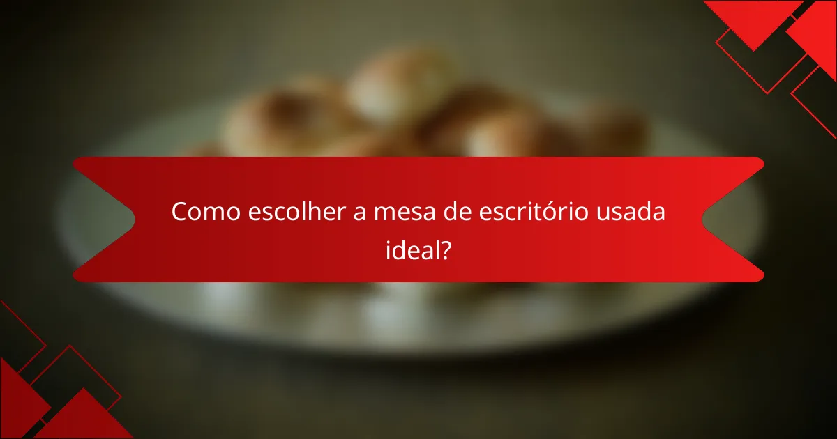 Como escolher a mesa de escritório usada ideal?