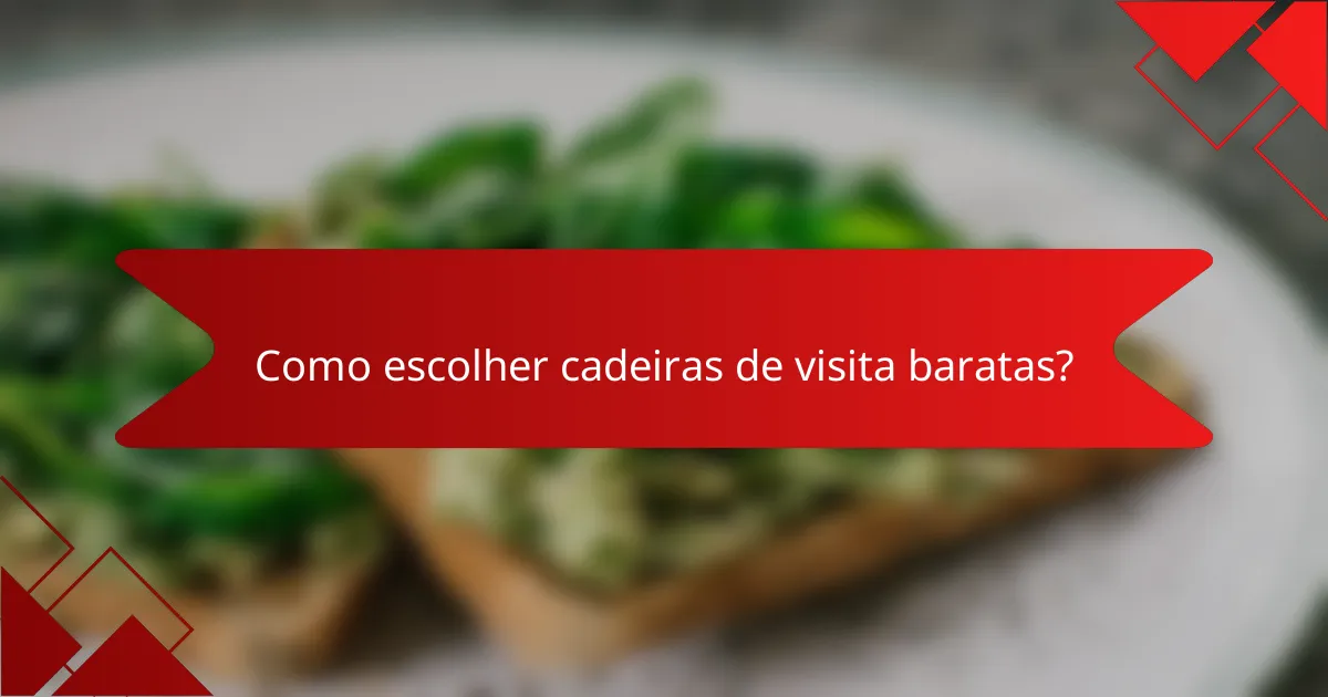 Como escolher cadeiras de visita baratas?