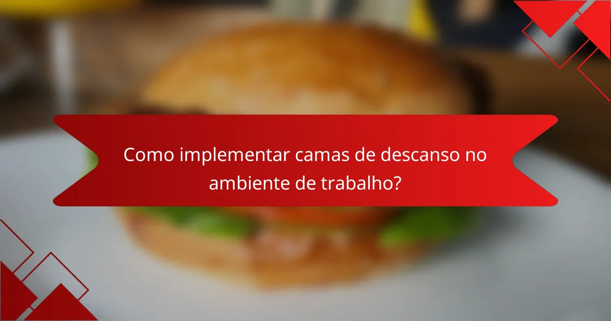 Como implementar camas de descanso no ambiente de trabalho?