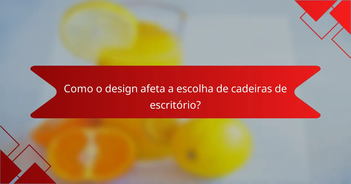 Como o design afeta a escolha de cadeiras de escritório?