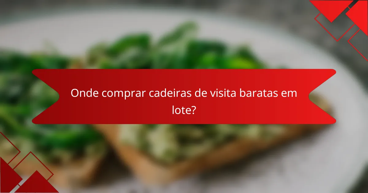Onde comprar cadeiras de visita baratas em lote?