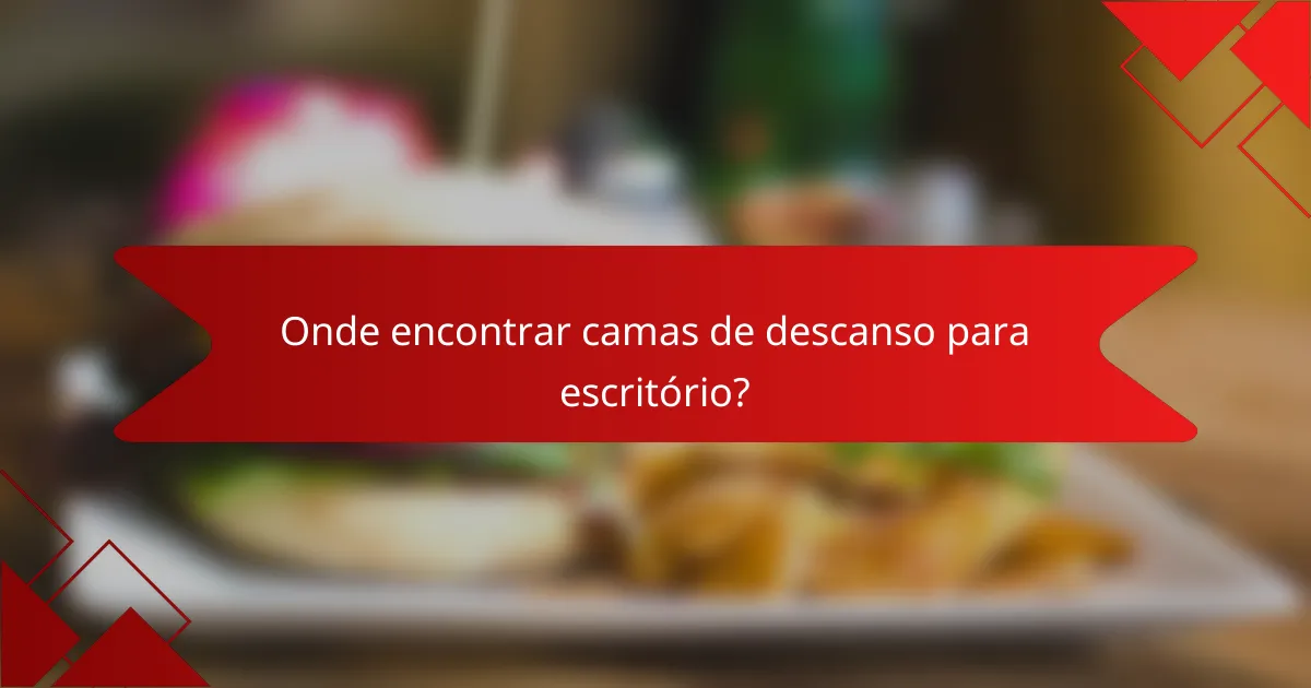Onde encontrar camas de descanso para escritório?