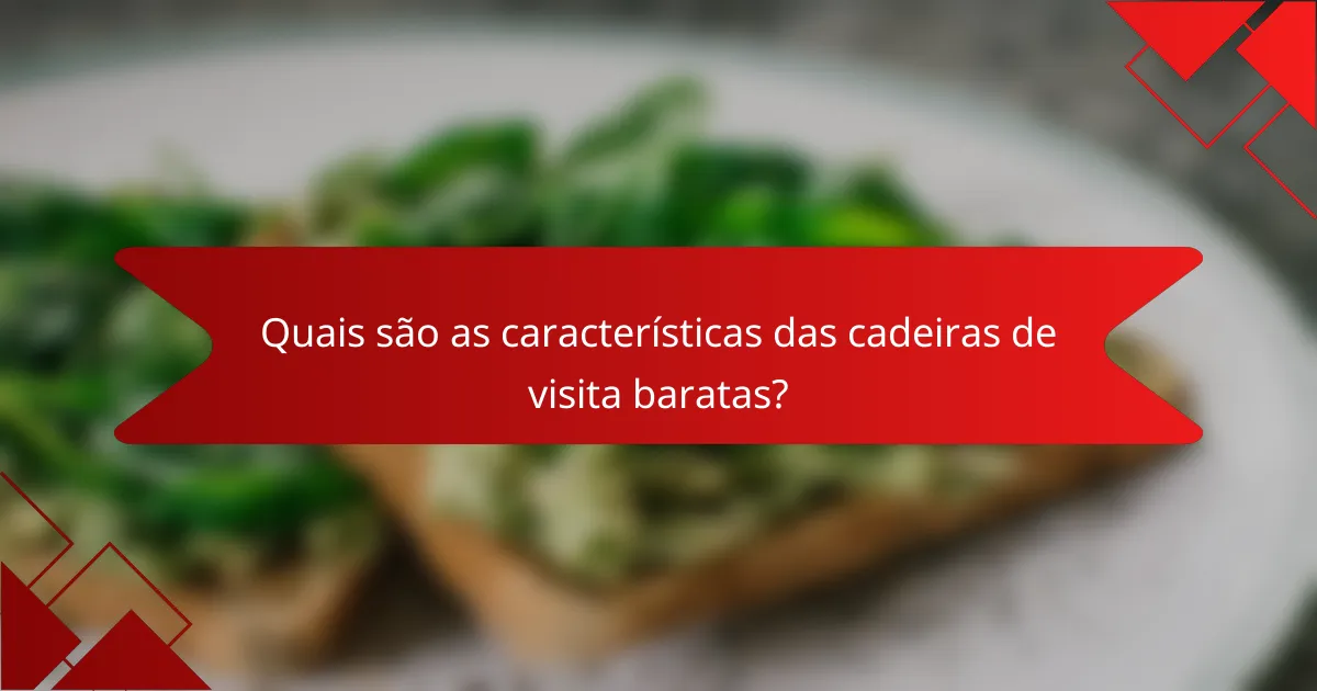 Quais são as características das cadeiras de visita baratas?