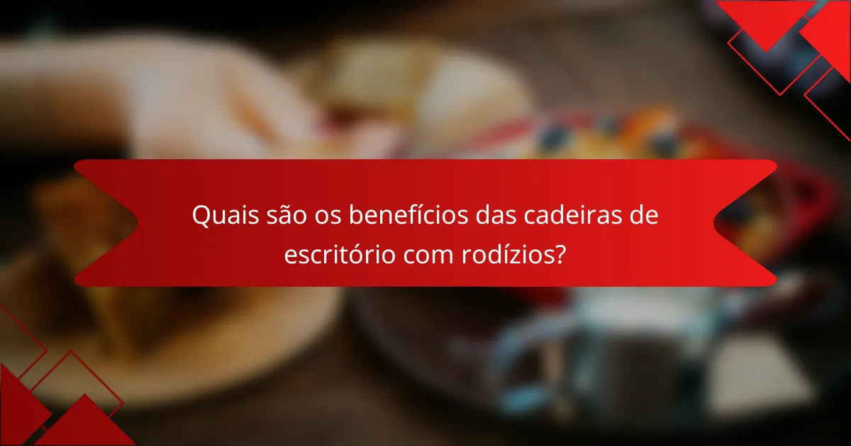 Quais são os benefícios das cadeiras de escritório com rodízios?